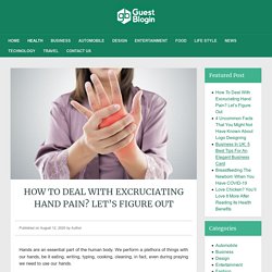How To Deal With Excruciating Hand Pain? Let’s Figure Out