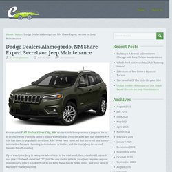 Dodge Dealers Alamogordo, NM Share Expert Secrets on Jeep Maintenance - Eco Auto Blog
