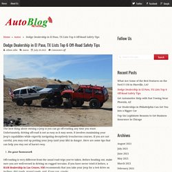 Dodge Dealership in El Paso, TX Lists Top 6 Off-Road Safety Tips - Auto Blog Network