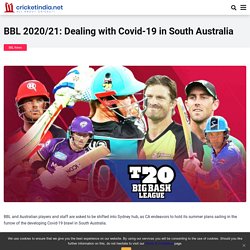 BBL 2020/21: Dealing with Covid-19 in South Australia - Cricket India