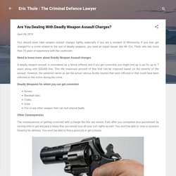 Are You Dealing With Deadly Weapon Assault Charges?