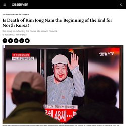 Is Death of Kim Jong Nam the Beginning of the End for North Korea?