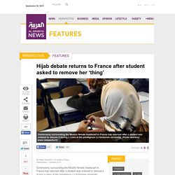 Hijab debate returns to France after student asked to remove her ‘thing’ - Al Arabiya News