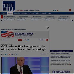 Ron Paul goes on the attack, steps back into the spotlight at debate - The Hill's Ballot Box