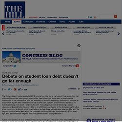 Debate on student loan debt doesn't go far enough - The Hill's Congress Blog