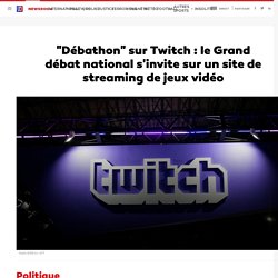 "Débathon" sur Twitch : le Grand débat national s'invite sur un site de streaming de jeux vidéo