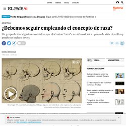 ¿Debemos seguir empleando el concepto de raza?