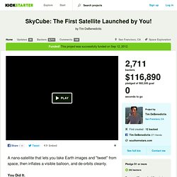 SkyCube: The First Satellite Launched by You! by Tim DeBenedictis