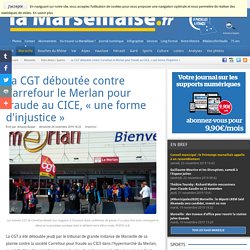 La CGT déboutée contre Carrefour le Merlan pour fraude au CICE, « une forme d'injustice