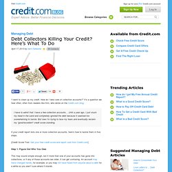 Debt Collectors Killing Your Credit? Here's What To Do
