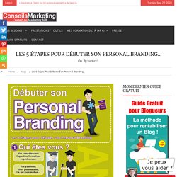 Les 5 étapes pour débuter son Personal Branding… - ConseilsMarketing.fr