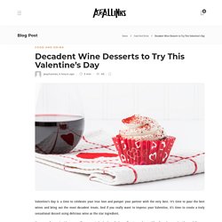 Decadent Wine Desserts to Try This Valentine’s Day - AtoAllinks