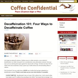 Decaffeination 101: Four ways to decaffeinate coffee