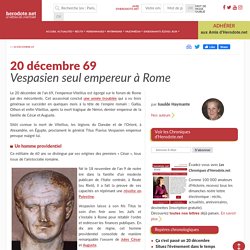 20 décembre 69 - Vespasien seul empereur à Rome
