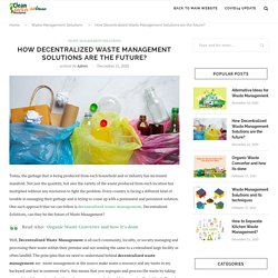 How Decentralized Waste Management Solutions are the future?