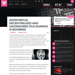 Anonymous, Decentralized and Uncensored File-Sharing is Booming