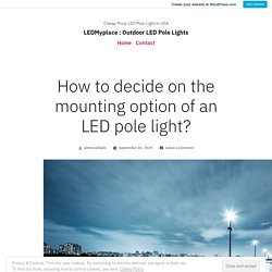 How to decide on the mounting option of an LED pole light?