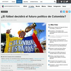 ¿El fútbol decidirá el futuro político de Colombia?