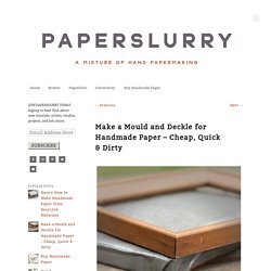 Make a Mould and Deckle for Handmade Paper – Cheap, Quick & Dirty