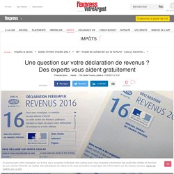 Impôts : une question sur votre déclaration de revenus ? Des experts vous aident gratuitement