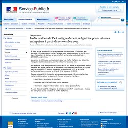La déclaration de TVA en ligne devient obligatoire pour certaines entreprises à partir du 1er octobre 2013 - service-public.fr