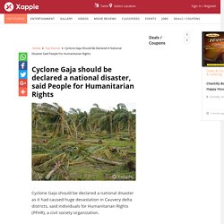 Cyclone Gaja should be declared a national disaster, said People for Humanitarian Rights