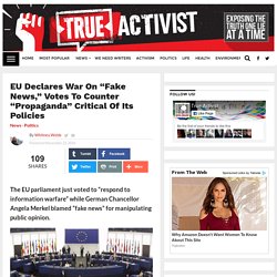 EU Declares War On “Fake News,” Votes To Counter “Propaganda” Critical Of Its Policies