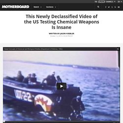 This Newly Declassified Video of the US Testing Chemical Weapons Is Insane