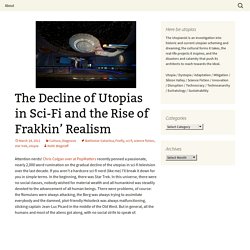 The Decline of Utopias in Sci-Fi and the Rise of Frakkin’ Realism