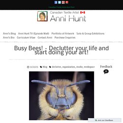 Busy Bees! - Declutter your life and start doing your art! - AnniHunt.com