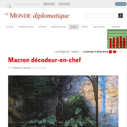Contre les « fake news », Macron décodeur-en-chef, par Frédéric Lordon (Les blogs du Diplo, 8 janvier 2018)