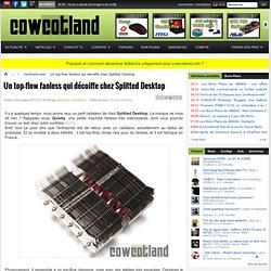 [Cowcotland] Un top-flow fanless qui décoiffe chez Splitted Desktop - Ventirads/rads
