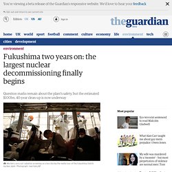 Fukushima two years on: the largest nuclear decommissioning finally begins