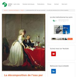 La décomposition de l’eau par Lavoisier… un acte de naissance de la chimie moderne