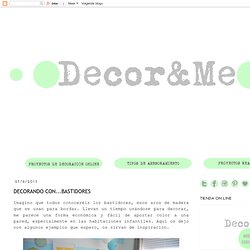 Decor&Me: DECORANDO CON...BASTIDORES