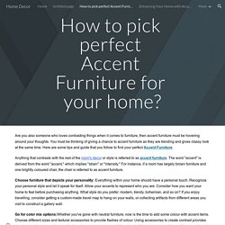 Home Decor - How to pick perfect Accent Furniture for your home?