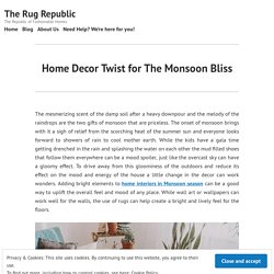 Home Decor Twist for The Monsoon Bliss – The Rug Republic