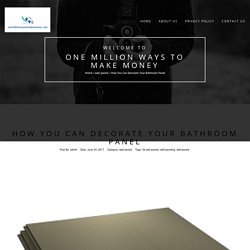 How You Can Decorate Your Bathroom Panel – One Million Ways To Make Money