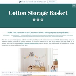 Make Your Home Neat and Decorated With a Multipurpose Storage Basket – Cotton Storage Basket