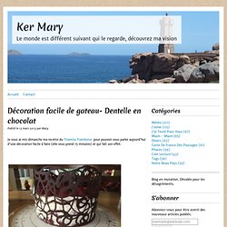 Décoration facile de gateau- Dentelle en chocolat - Ker Mary