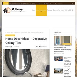 Home Décor Ideas – Decorative Ceiling Tiles - G Living