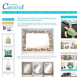 Decorative Custom Mirrors -From Shell Mirrors to Sea Glass Made to Your Specifications