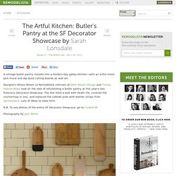 The Artful Kitchen: Butler's Pantry at the SF Decorator Showcase Remodelista