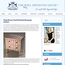 Living the Well Appointed Life with Melissa Hawks: Style, Fashion, Home Decor, Decorating Blog: Things We Love: Hand Painted and Decoupage Furniture