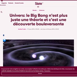 Univers: le Big Bang n'est plus juste une théorie et c'est une découverte bouleversante