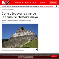 Cette découverte change le cours de l’histoire maya