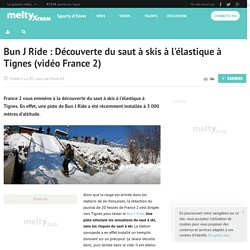 Bun J Ride : Découverte du saut à skis à l'élastique à Tignes (vidéo France 2)