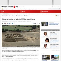 Découverte d'un temple de 5000 ans au Pérou