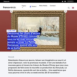 Découvrez les chefs d’œuvre du Musée d’Orsay comme vous ne les avez encore jamais vu avec La Petite Danseuse, quand elle sort de sa boîte - France tv lab