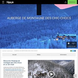 Découvrez l'Auberge de montagne des Chic-Chocs en un clin d'oeil - Auberge de montagne des Chic-Chocs - Centres touristiques